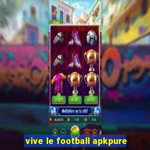 vive le football apkpure